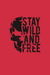 Stay Wild and Free