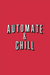 Automate and Chill