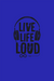 Live Life Loud